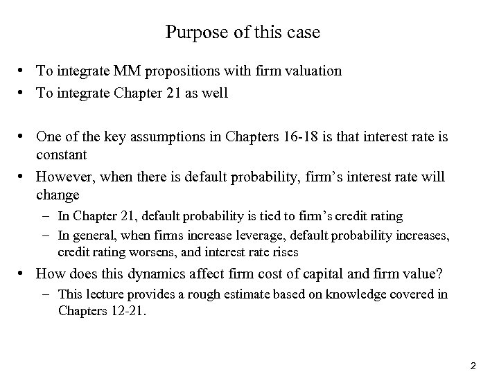 Purpose of this case • To integrate MM propositions with firm valuation • To
