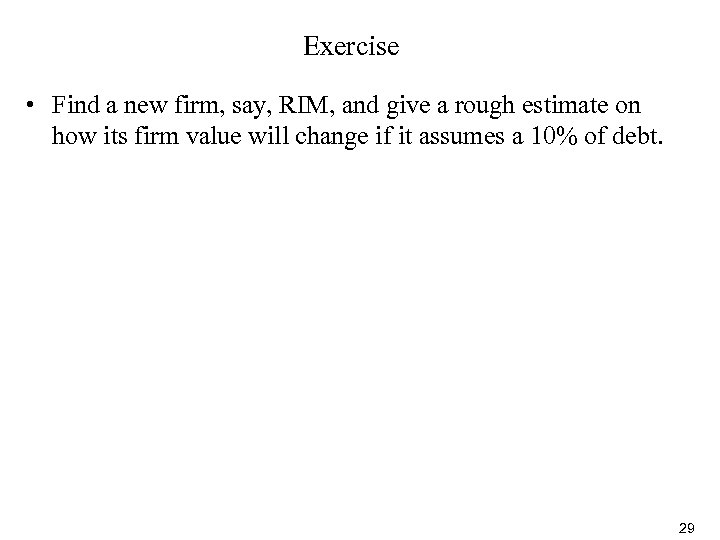 Exercise • Find a new firm, say, RIM, and give a rough estimate on