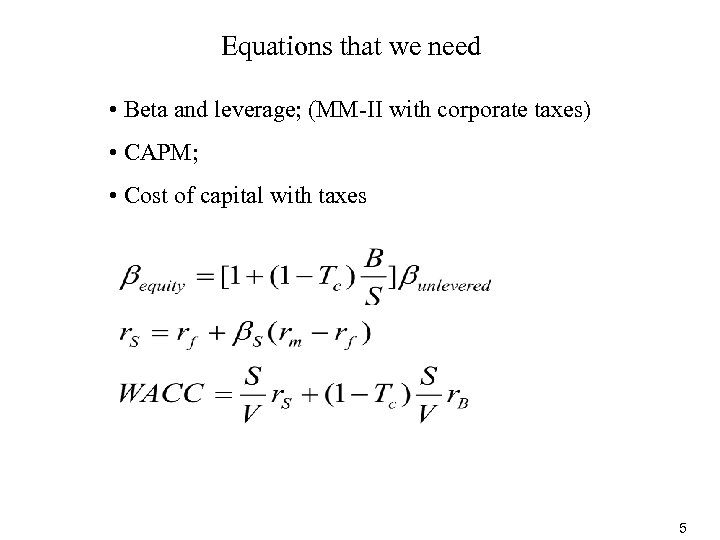 Equations that we need • Beta and leverage; (MM-II with corporate taxes) • CAPM;