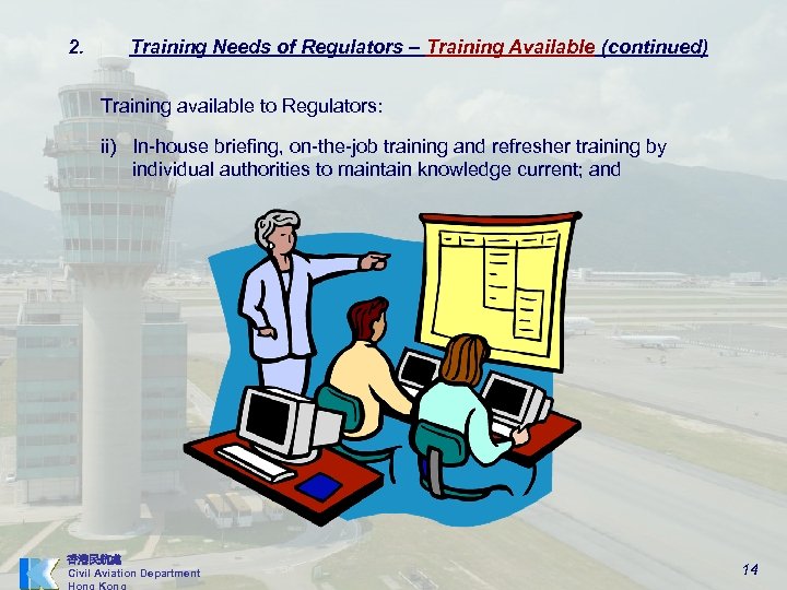 2. Training Needs of Regulators – Training Available (continued) Training available to Regulators: ii)