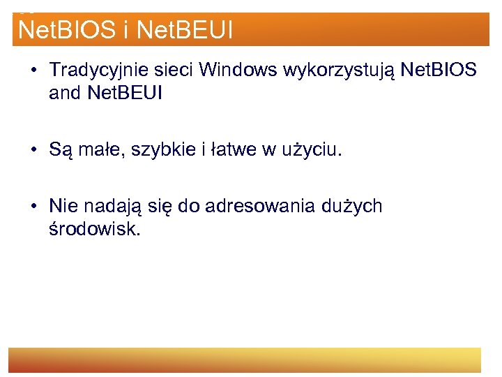 Net. BIOS i Net. BEUI • Tradycyjnie sieci Windows wykorzystują Net. BIOS and Net.