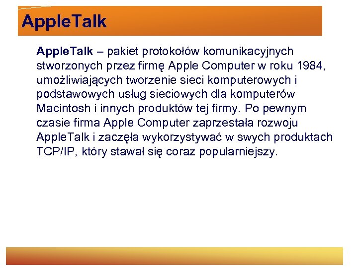 Apple. Talk – pakiet protokołów komunikacyjnych stworzonych przez firmę Apple Computer w roku 1984,