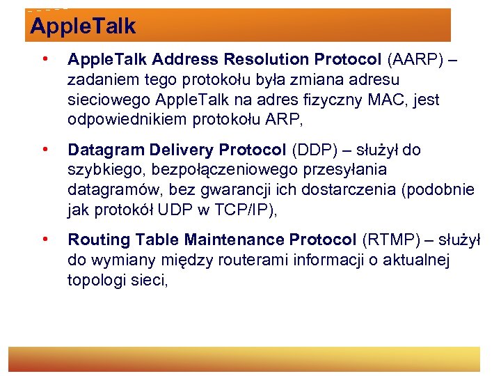 Apple. Talk • Apple. Talk Address Resolution Protocol (AARP) – zadaniem tego protokołu była