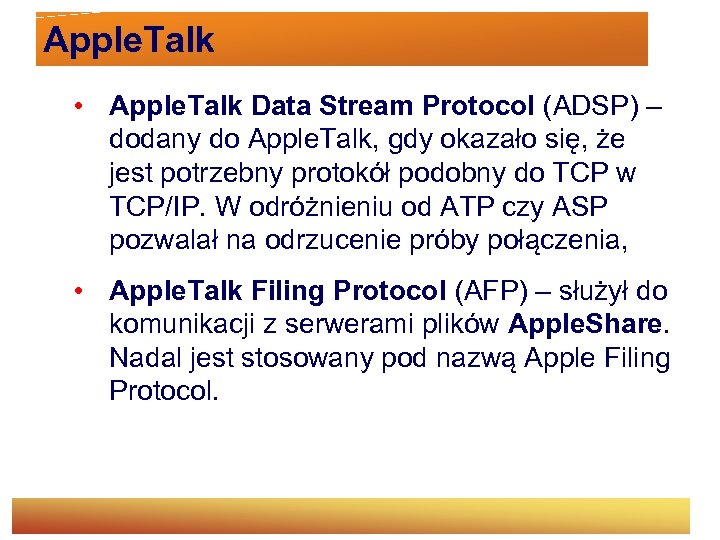 Apple. Talk • Apple. Talk Data Stream Protocol (ADSP) – dodany do Apple. Talk,