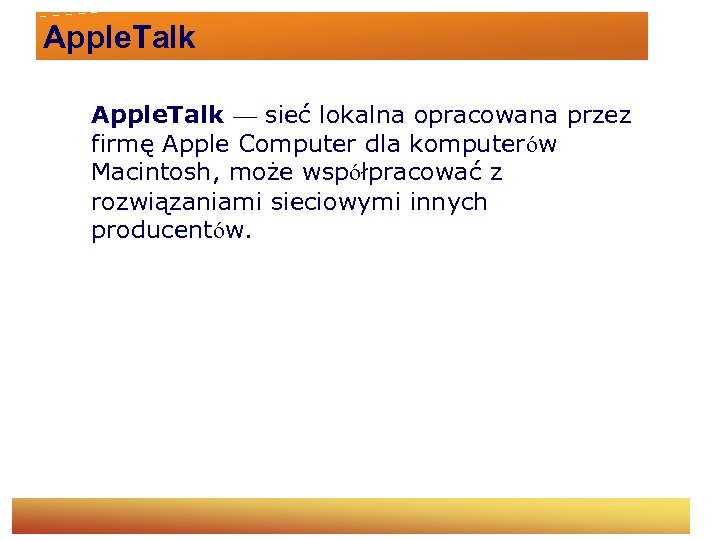 Apple. Talk — sieć lokalna opracowana przez firmę Apple Computer dla komputerów Macintosh, może