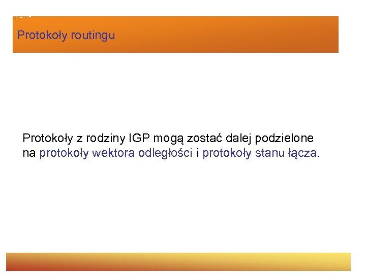 Protokoły routingu Protokoły z rodziny IGP mogą zostać dalej podzielone na protokoły wektora odległości