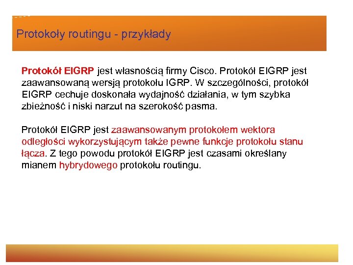 Protokoły routingu - przykłady Protokół EIGRP jest własnością firmy Cisco. Protokół EIGRP jest zaawansowaną