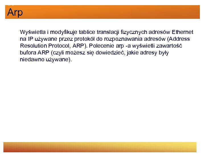 Arp Wyświetla i modyfikuje tablice translacji fizycznych adresów Ethernet na IP używane przez protokół