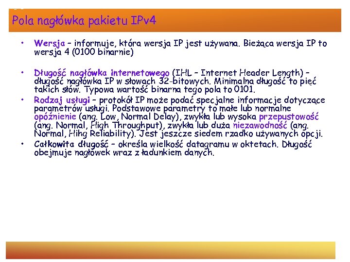 Pola nagłówka pakietu IPv 4 • Wersja – informuje, która wersja IP jest używana.