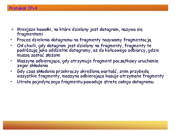 Protokół IPv 4 • • • Mniejsze kawałki, na które dzielony jest datagram, nazywa