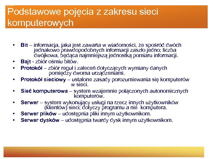 Podstawowe pojęcia z zakresu sieci komputerowych • • Bit – informacja, jaka jest zawarta