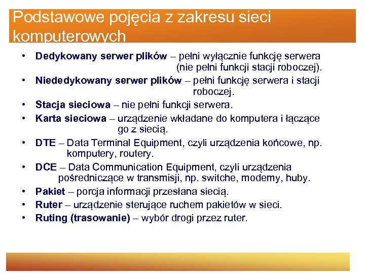 Podstawowe pojęcia z zakresu sieci komputerowych • Dedykowany serwer plików – pełni wyłącznie funkcję