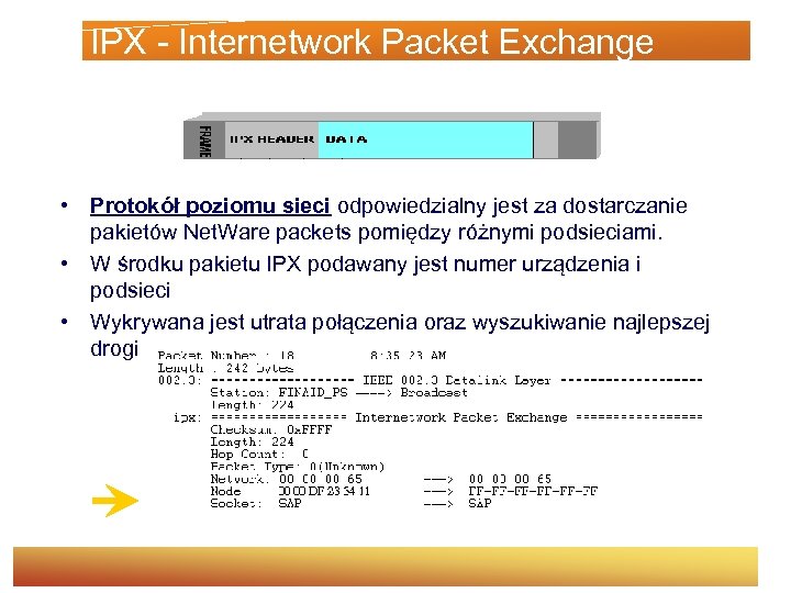 IPX - Internetwork Packet Exchange • Protokół poziomu sieci odpowiedzialny jest za dostarczanie pakietów