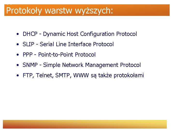 Protokoły warstw wyższych: • DHCP - Dynamic Host Configuration Protocol • SLIP - Serial