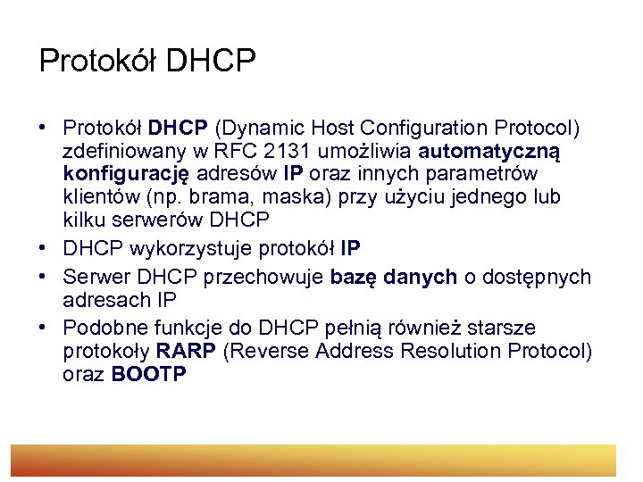 Protokół DHCP • Protokół DHCP (Dynamic Host Configuration Protocol) zdefiniowany w RFC 2131 umożliwia