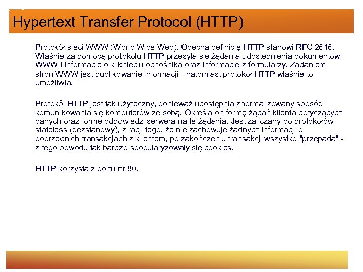 Hypertext Transfer Protocol (HTTP) Protokół sieci WWW (World Wide Web). Obecną definicję HTTP stanowi