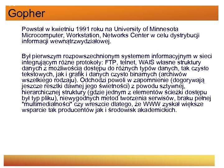 Gopher Powstał w kwietniu 1991 roku na University of Minnesota Microcomputer, Workstation, Networks Center