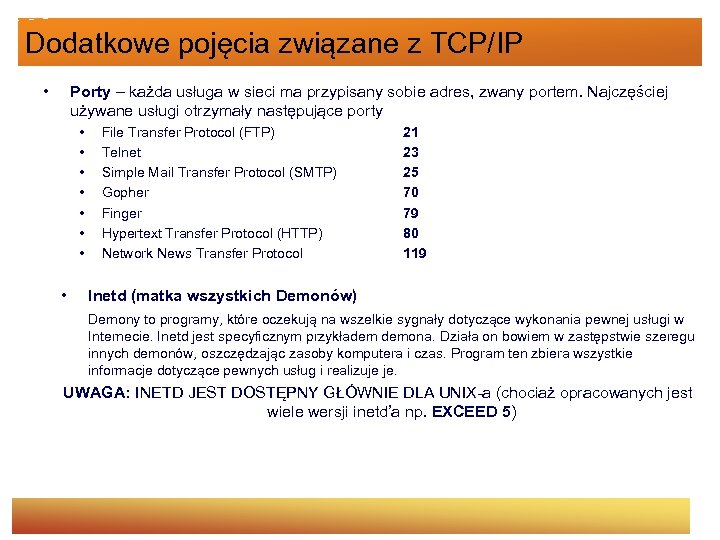 Dodatkowe pojęcia związane z TCP/IP • Porty – każda usługa w sieci ma przypisany