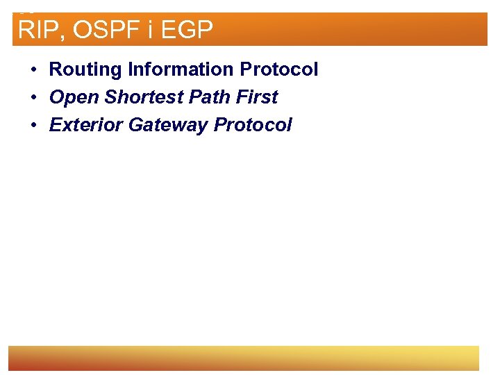 RIP, OSPF i EGP • Routing Information Protocol • Open Shortest Path First •