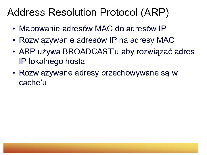 Address Resolution Protocol (ARP) • Mapowanie adresów MAC do adresów IP • Rozwiązywanie adresów