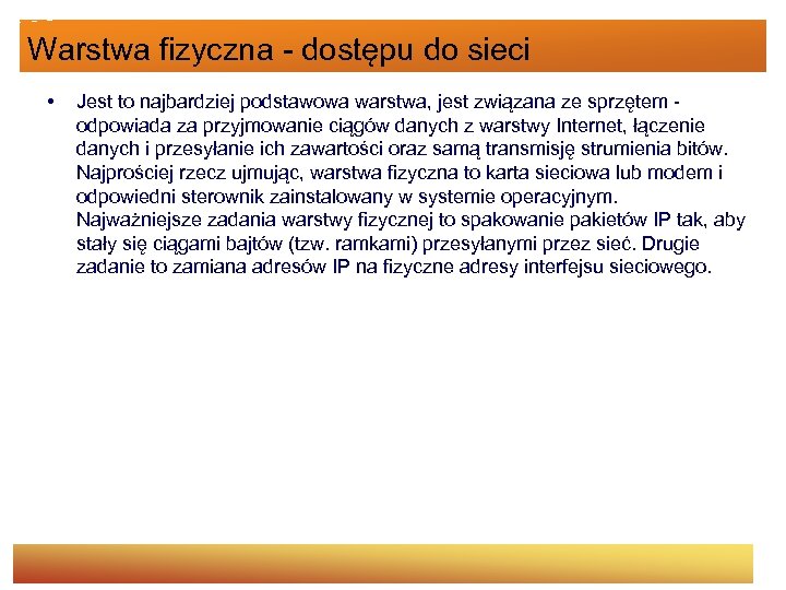 Warstwa fizyczna - dostępu do sieci • Jest to najbardziej podstawowa warstwa, jest związana