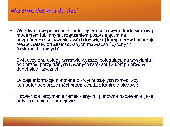 Warstwa dostępu do sieci • Warstwa ta współpracuje z interfejsem sieciowym (kartą sieciową), modemem