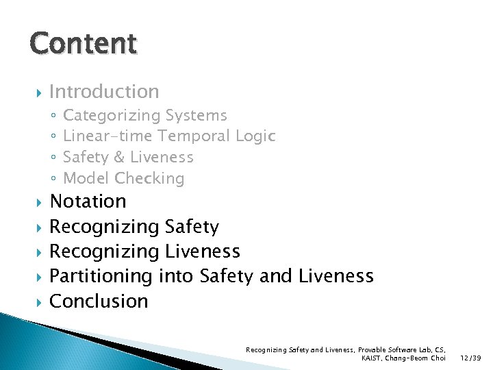 Content Introduction ◦ ◦ Categorizing Systems Linear-time Temporal Logic Safety & Liveness Model Checking