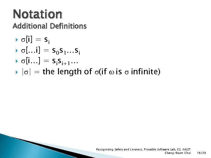 Notation Additional Definitions σ[i] = si σ[…i] = s 0 s 1…si σ[i…] =