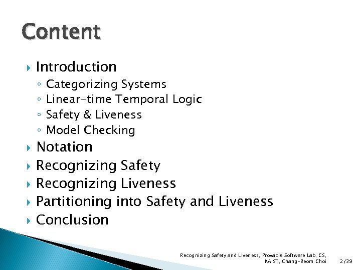 Content Introduction ◦ ◦ Categorizing Systems Linear-time Temporal Logic Safety & Liveness Model Checking