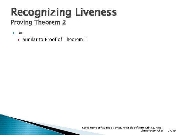 Recognizing Liveness Proving Theorem 2 ⇐ Similar to Proof of Theorem 1 Recognizing Safety