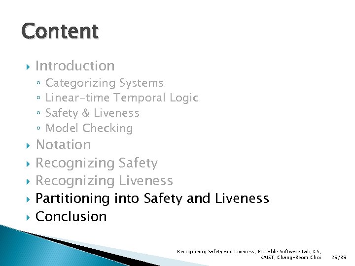 Content Introduction ◦ ◦ Categorizing Systems Linear-time Temporal Logic Safety & Liveness Model Checking