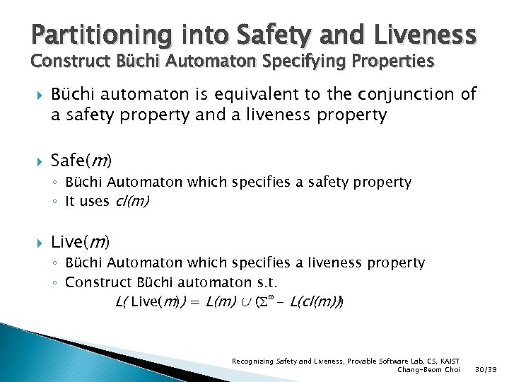 Partitioning into Safety and Liveness Construct Büchi Automaton Specifying Properties Büchi automaton is equivalent