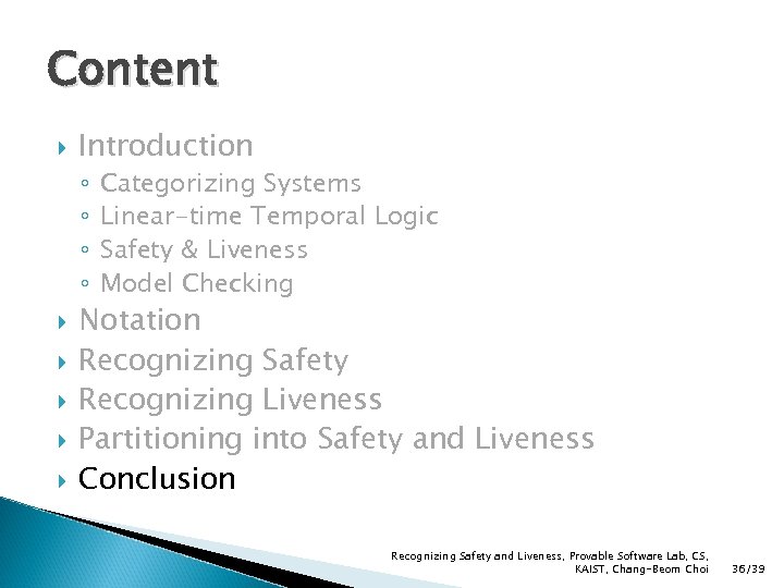 Content Introduction ◦ ◦ Categorizing Systems Linear-time Temporal Logic Safety & Liveness Model Checking