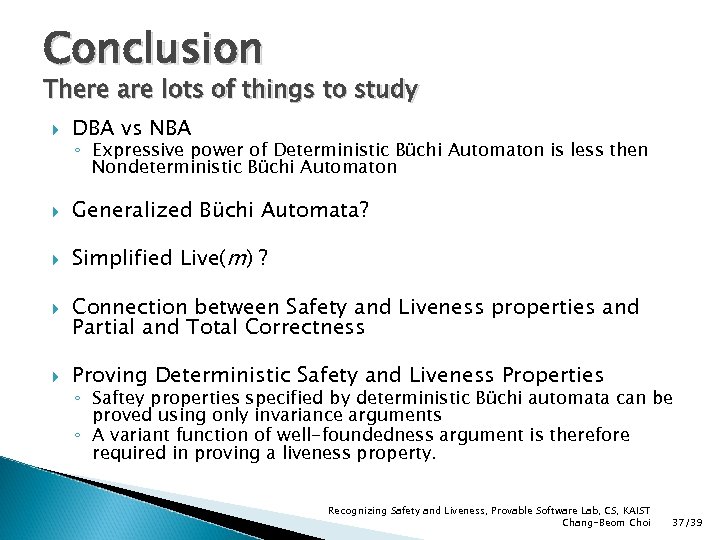 Conclusion There are lots of things to study DBA vs NBA Generalized Büchi Automata?