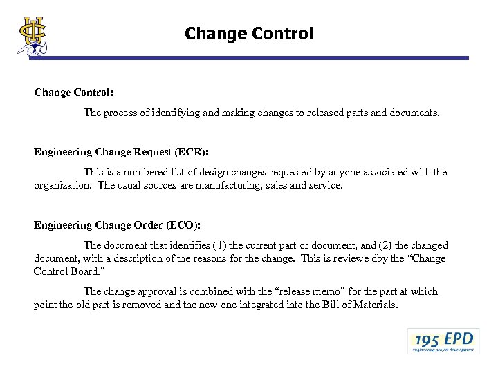 Change Control: The process of identifying and making changes to released parts and documents.