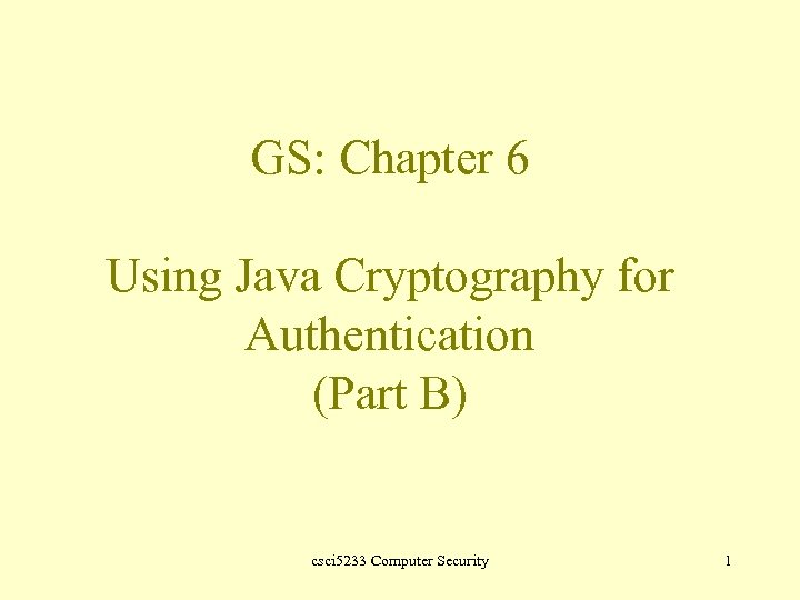 GS: Chapter 6 Using Java Cryptography for Authentication (Part B) csci 5233 Computer Security