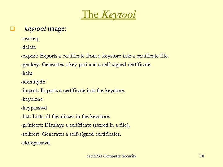 The Keytool q keytool usage: -certreq -delete -export: Exports a certificate from a keystore