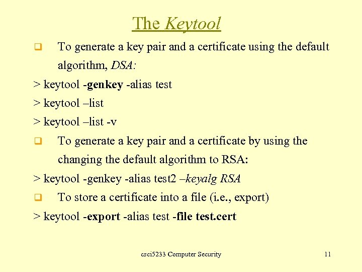 The Keytool q To generate a key pair and a certificate using the default
