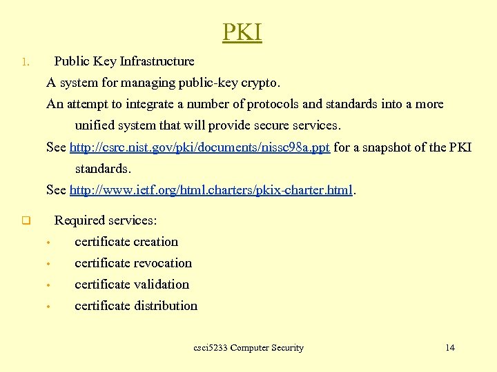 PKI Public Key Infrastructure 1. A system for managing public-key crypto. An attempt to
