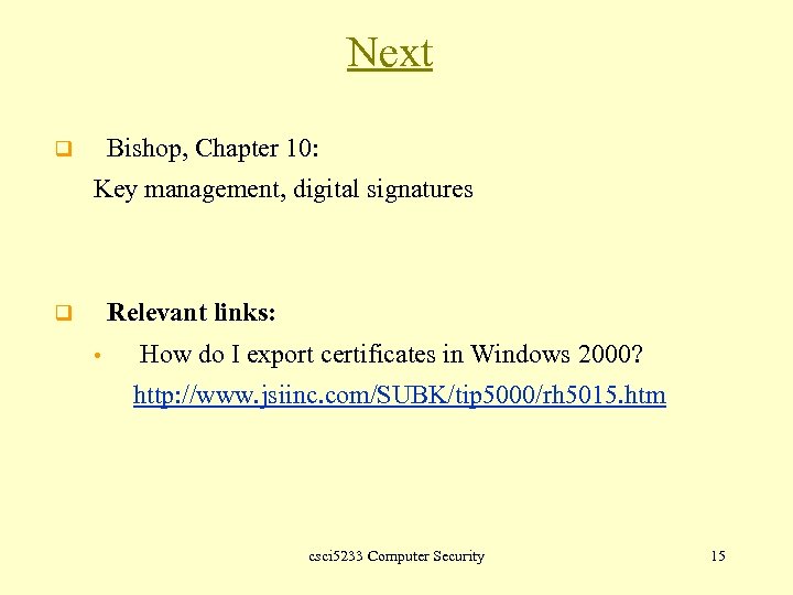 Next Bishop, Chapter 10: q Key management, digital signatures Relevant links: q • How
