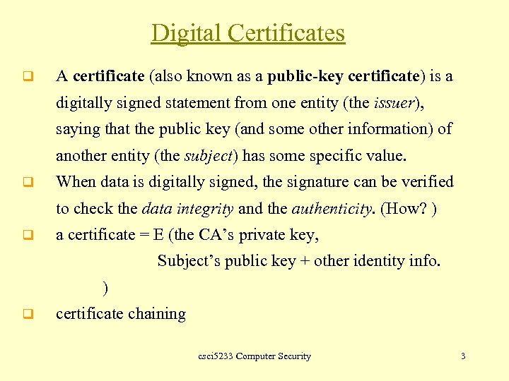 Digital Certificates q A certificate (also known as a public-key certificate) is a digitally