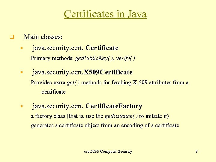 Certificates in Java Main classes: q § java. security. cert. Certificate Primary methods: get.