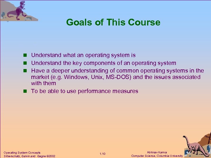 Goals of This Course n Understand what an operating system is n Understand the