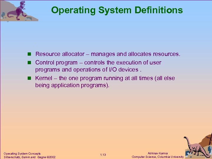 Operating System Definitions n Resource allocator – manages and allocates resources. n Control program