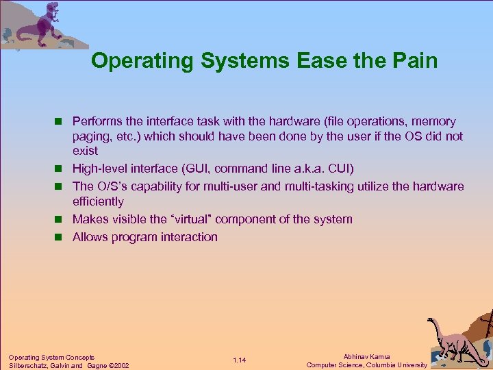 Operating Systems Ease the Pain n Performs the interface task with the hardware (file