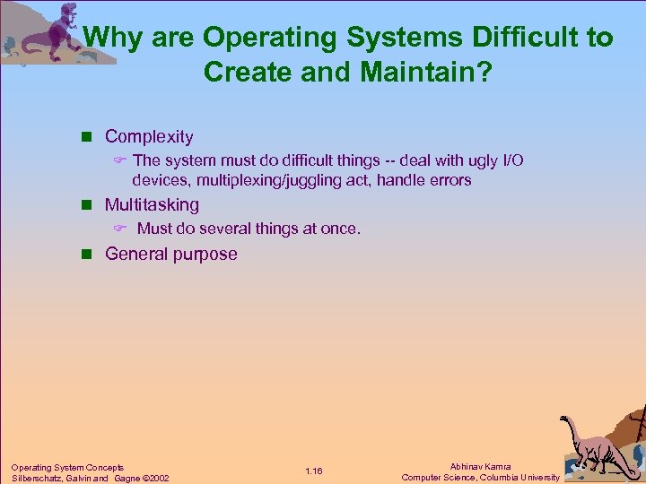 Why are Operating Systems Difficult to Create and Maintain? n Complexity F The system