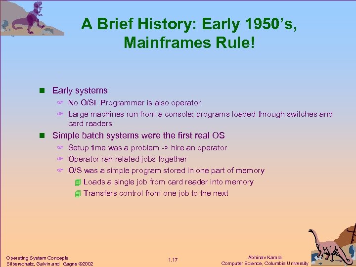 A Brief History: Early 1950’s, Mainframes Rule! n Early systems F No O/S! Programmer
