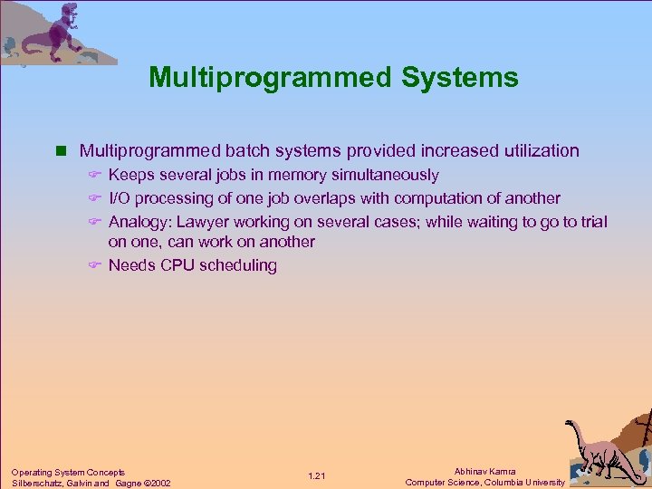 Multiprogrammed Systems n Multiprogrammed batch systems provided increased utilization F Keeps several jobs in