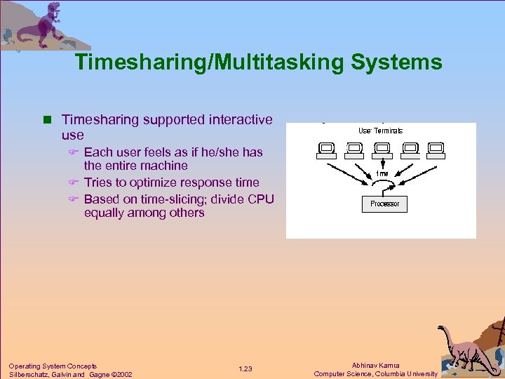 Timesharing/Multitasking Systems n Timesharing supported interactive use F Each user feels as if he/she