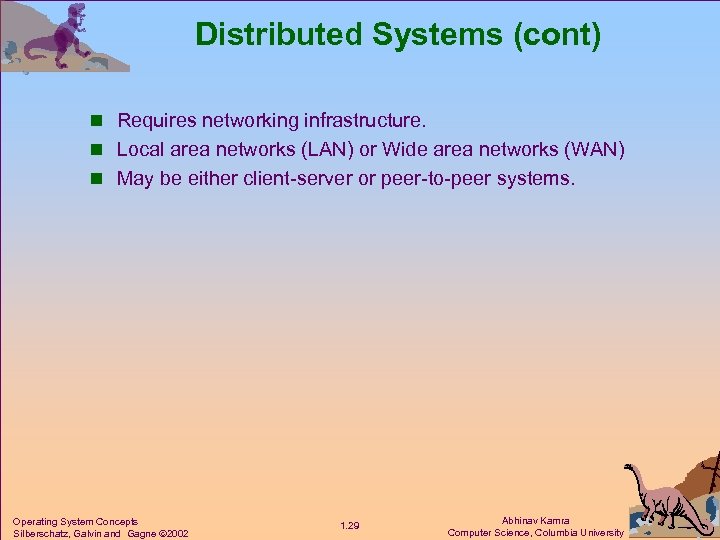 Distributed Systems (cont) n Requires networking infrastructure. n Local area networks (LAN) or Wide